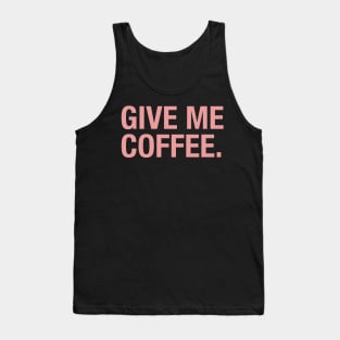 Give Me Coffee. Tank Top